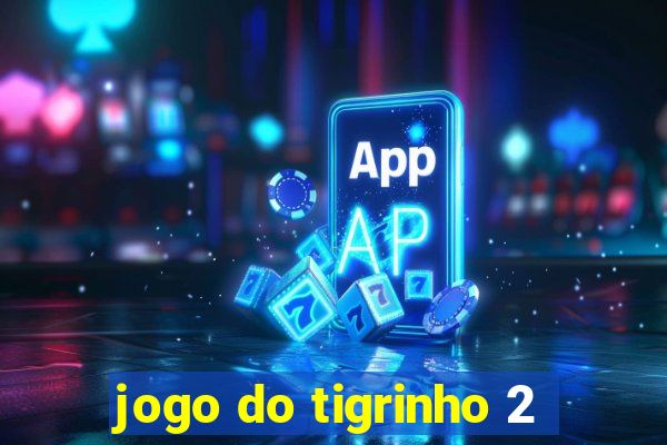 jogo do tigrinho 2